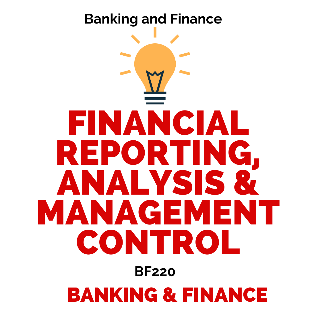 BF220 FINANCIAL REPORTING, ANALYSIS & MANAGEMENT CONTROL